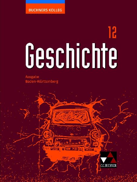 Buchners Kolleg Geschichte Baden-Württemberg 12 Lehrbuch