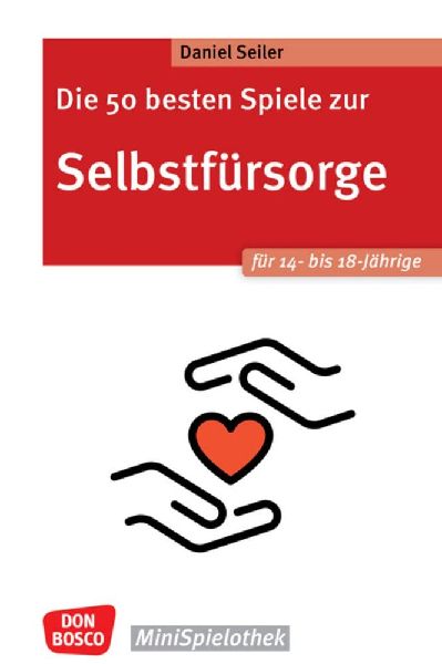 Die 50 besten Spiele zur Selbstfürsorge. Für 14- bis 18-Jäh...