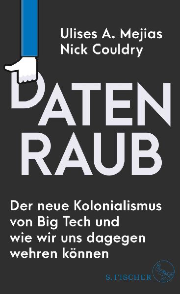 Datenraub - Der neue Kolonialismus von Big Tech und wie wir un...