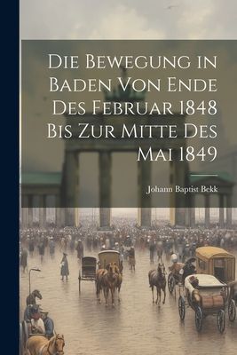 Die Bewegung in Baden von Ende des Februar 1848 bis zur Mitte ...