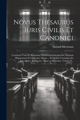 Novus Thesaurus Iuris Civilis Et Canonici: Continens Varia Et ...