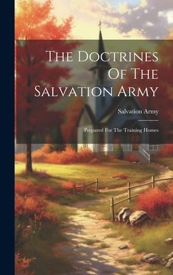 The Doctrines Of The Salvation Army: Prepared For The Training...