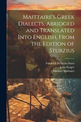 Maittaire's Greek Dialects, Abridged and Translated Into ...