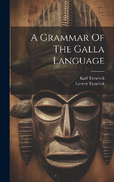 A Grammar Of The Galla Language