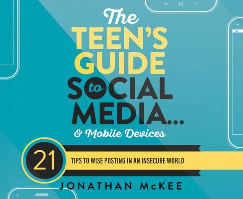 The Teen's Guide to Social Media...and Mobile Devices: 21...