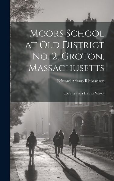 Moors School at old District no. 2, Groton, Massachusetts: The...