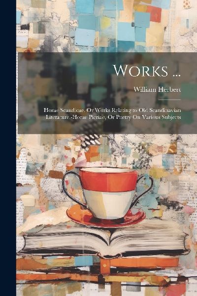Works ...: Horae Scandicae, Or Works Relating to Old Scandinav...