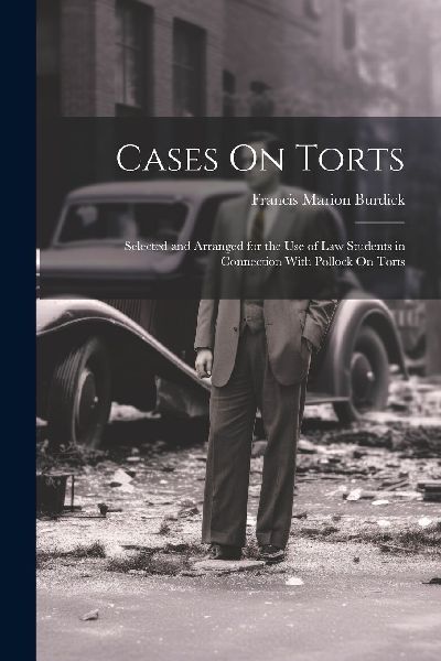 Cases On Torts: Selected and Arranged for the Use of Law Stude...