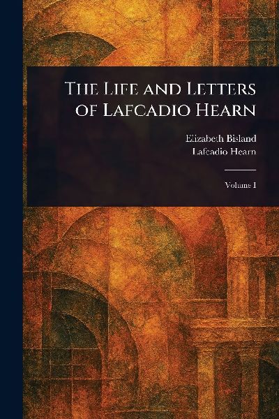 The Life and Letters of Lafcadio Hearn