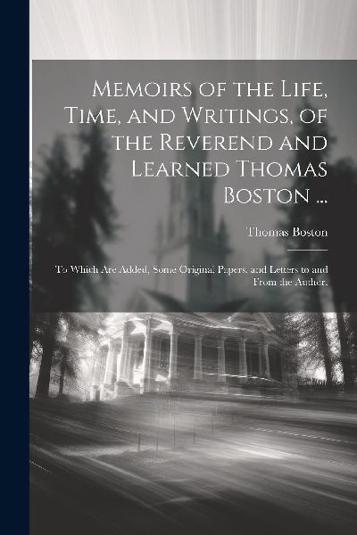 Memoirs of the Life, Time, and Writings, of the Reverend and L...