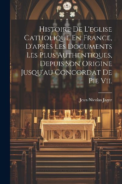 Histoire De L'eglise Catholique En France, D'après ...