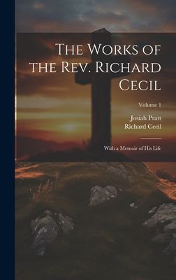 The Works of the Rev. Richard Cecil: With a Memoir of His Life...