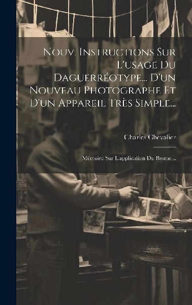 Nouv. Instructions Sur L'usage Du Daguerréotype... D...