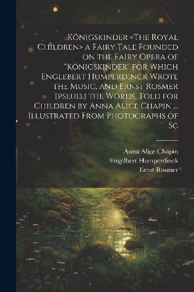Königskinder a Fairy Tale Founded on the Fairy Opera of &quot...