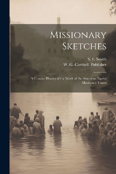Missionary Sketches: A Concise History of the Work of the Amer...