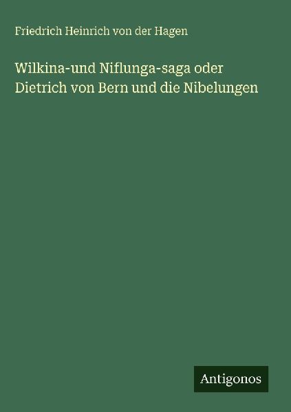 Wilkina-und Niflunga-saga oder Dietrich von Bern und die Nibel...