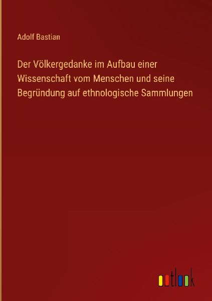Der Völkergedanke im Aufbau einer Wissenschaft vom Menschen u...