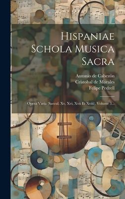 Hispaniae Schola Musica Sacra: Opera Varia (saecul. Xv, Xvi, X...