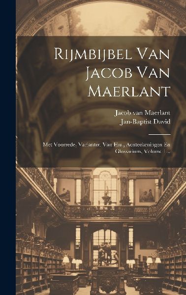 Rijmbijbel Van Jacob Van Maerlant: Met Voorrede, Varianten Van...