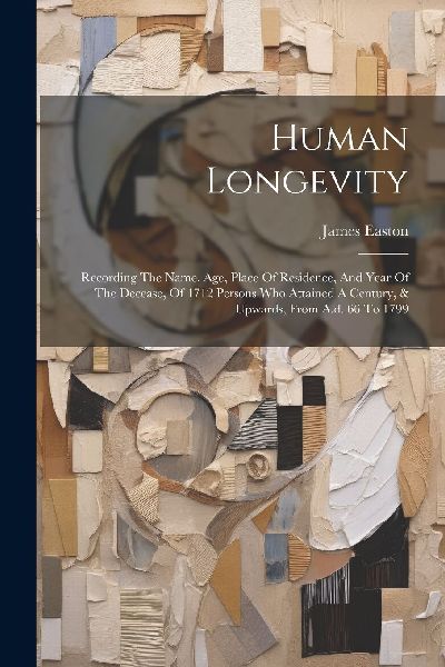Human Longevity: Recording The Name, Age, Place Of Residence, ...