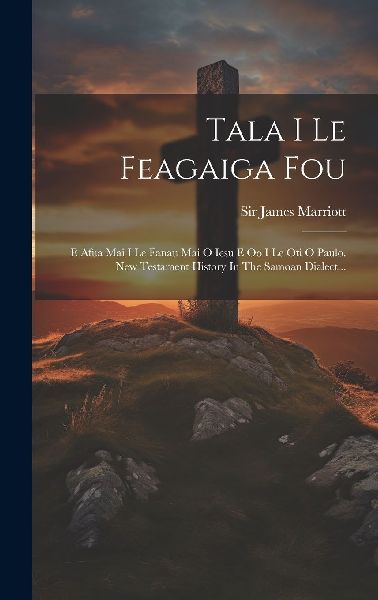 Tala I Le Feagaiga Fou: E Afua Mai I Le Fanau Mai O Iesu E Oo ...