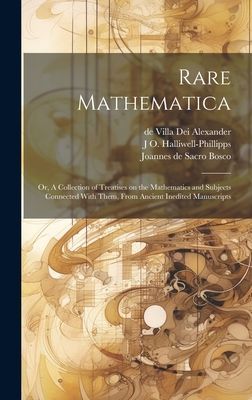 Rare Mathematica: Or, A Collection of Treatises on the Mathema...