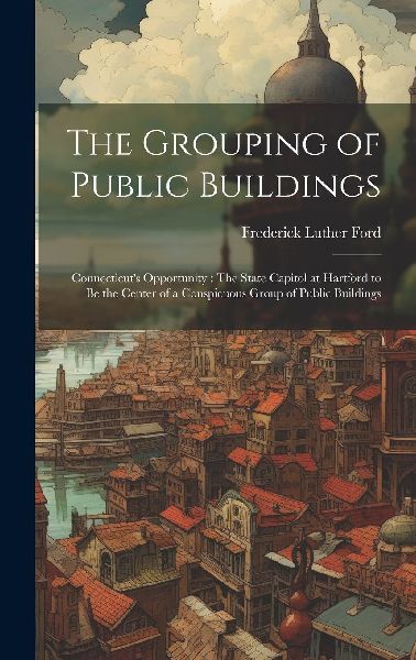 The Grouping of Public Buildings