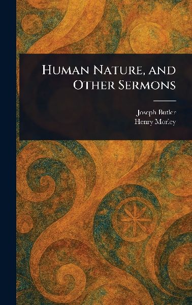 Human Nature, and Other Sermons