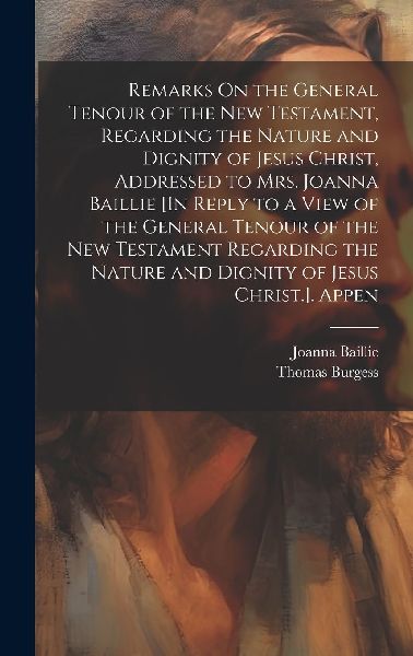 Remarks On the General Tenour of the New Testament, Regarding ...