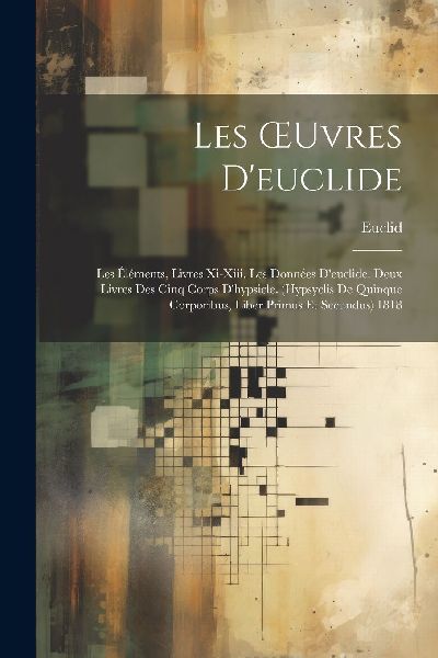 Les OEuvres D'euclide: Les Éléments, Livres Xi-Xiii. Le...