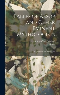Fables of Aesop and Other Eminent Mythologists: With Morals an...
