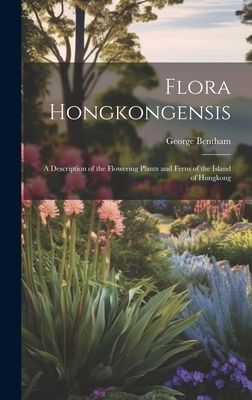 Flora Hongkongensis: A Description of the Flowering Plants and...