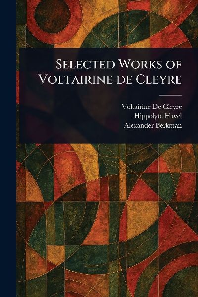 Selected Works of Voltairine De Cleyre