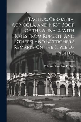 Tacitus. Germania, Agricola, and First Book of the Annals. Wit...