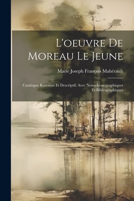L'oeuvre De Moreau Le Jeune: Catalogue Raisonné Et Descr...