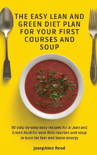 The Easy Lean and Green Diet Plan for Your First Courses and Soup