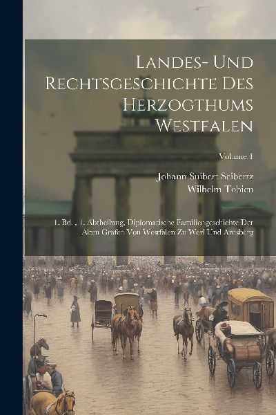 Landes- Und Rechtsgeschichte Des Herzogthums Westfalen: 1. Bd....