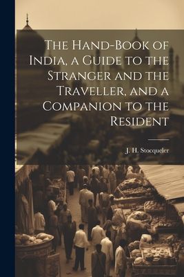 The Hand-Book of India, a Guide to the Stranger and the Travel...