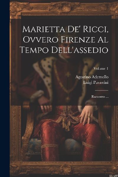 Marietta de' Ricci, ovvero Firenze al Tempo dell'ass...