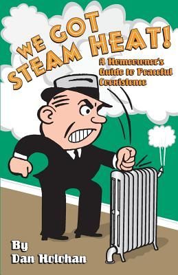 We Got Steam Heat!: A Homeowner's Guide to Peaceful Coexi...