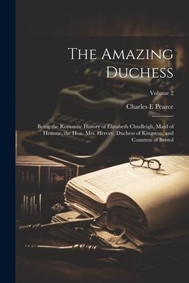 The Amazing Duchess; Being the Romantic History of Elizabeth C...