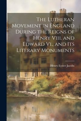 The Lutheran Movement in England During the Reigns of Henry Vi...