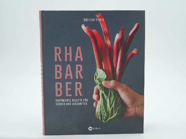 Rhabarber - Raffinierte Rezepte für Süßes und Herzhaftes
