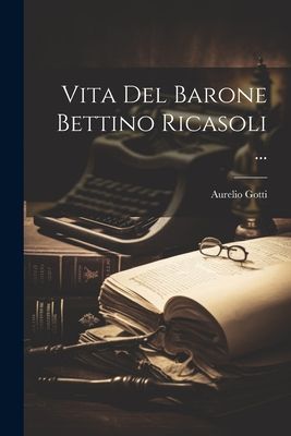 Vita Del Barone Bettino Ricasoli ...