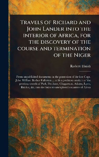 Travels of Richard and John Lander Into the Interior of Africa...