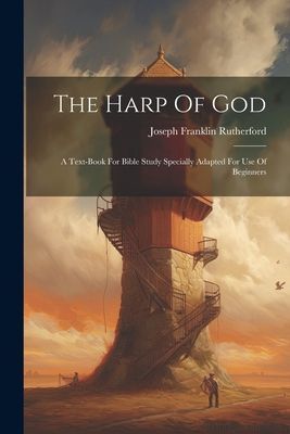 The Harp Of God: A Text-book For Bible Study Specially Adapted...