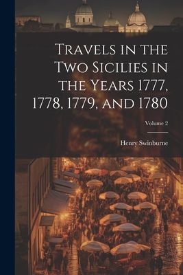 Travels in the Two Sicilies in the Years 1777, 1778, 1779, and...