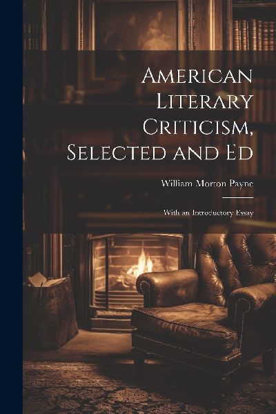 American Literary Criticism, Selected and Ed: With an Introduc...