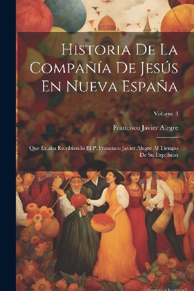 Historia De La Compañía De Jesús En Nueva España: Que Esta...