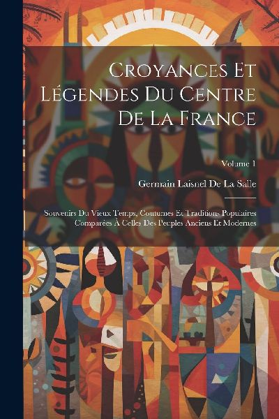 Croyances Et Légendes Du Centre De La France: Souvenirs Du Vi...